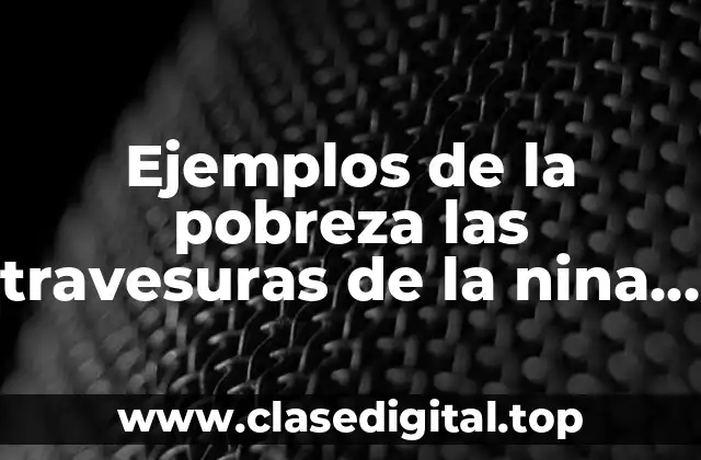 Ejemplos de la pobreza las travesuras de la nina mala