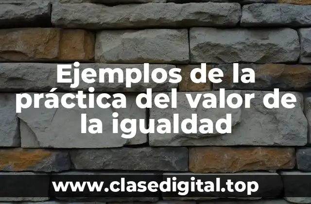 Ejemplos de la práctica del valor de la igualdad