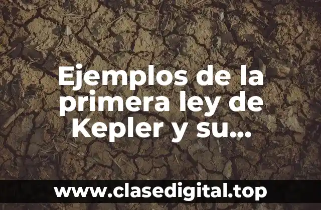 Ejemplos de la primera ley de Kepler y su aplicación