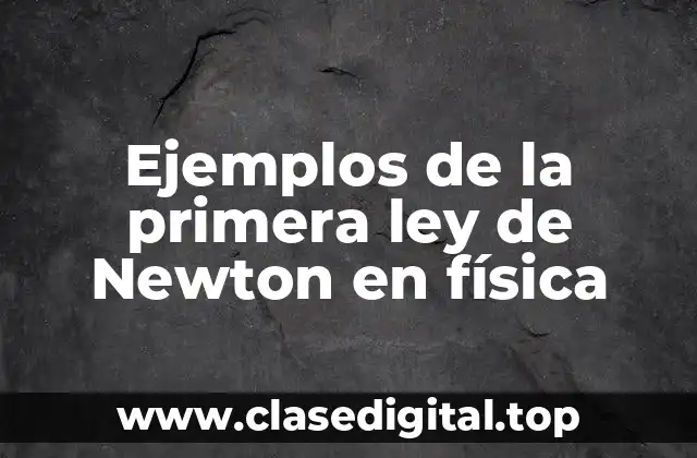 Ejemplos de la primera ley de Newton en física