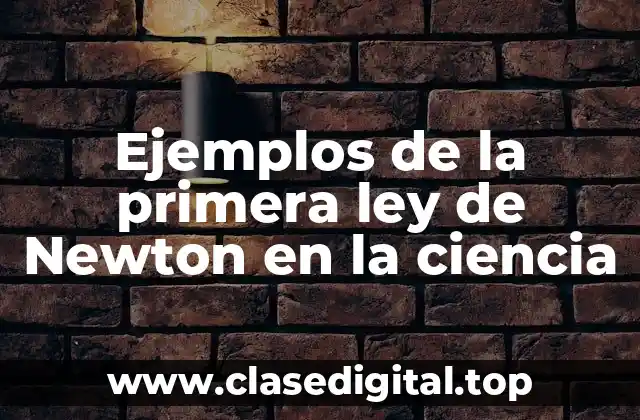Ejemplos de la primera ley de Newton en la ciencia