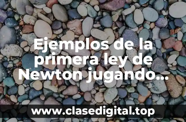 Ejemplos de la primera ley de Newton jugando fútbol