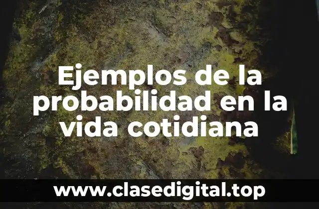 Ejemplos de la probabilidad en la vida cotidiana