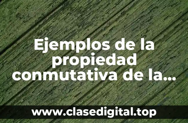 Ejemplos de la propiedad conmutativa de la suma