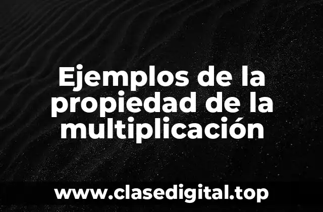 Ejemplos de la propiedad de la multiplicación