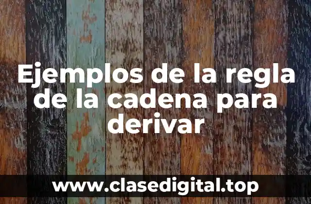 Ejemplos de la regla de la cadena para derivar