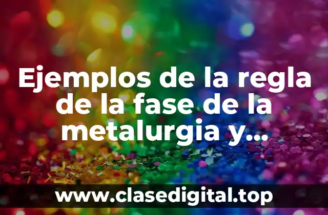 Ejemplos de la regla de la fase de la metalurgia y Significado