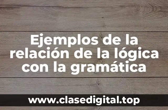 Ejemplos de la relación de la lógica con la gramática