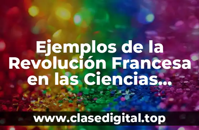 Ejemplos de la Revolución Francesa en las Ciencias Sociales