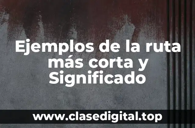 Ejemplos de la ruta más corta y Significado