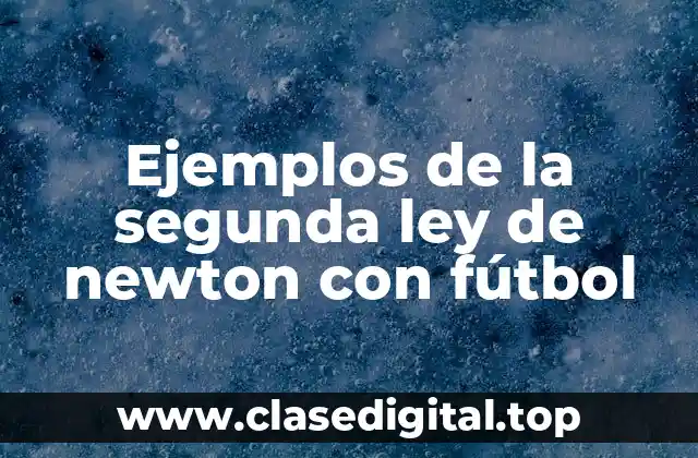 Ejemplos de la segunda ley de newton con fútbol