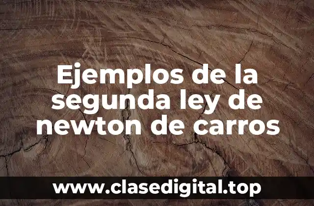 Ejemplos de la segunda ley de newton de carros
