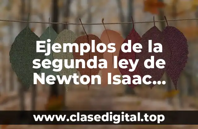 Ejemplos de la segunda ley de Newton Isaac Newton