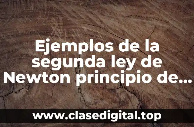 Ejemplos de la segunda ley de Newton principio de masa