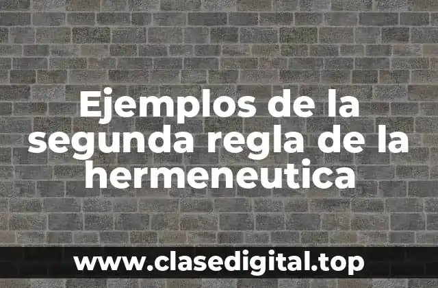 Ejemplos de la segunda regla de la hermeneutica