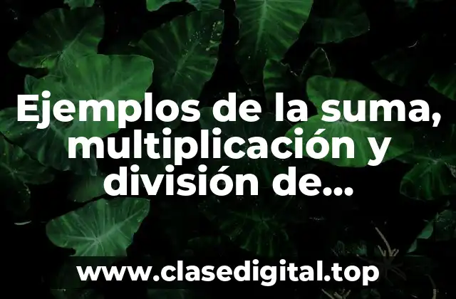 Ejemplos de la suma, multiplicación y división de fracciones