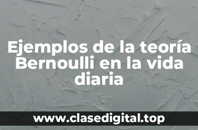 Ejemplos de la teoría Bernoulli en la vida diaria