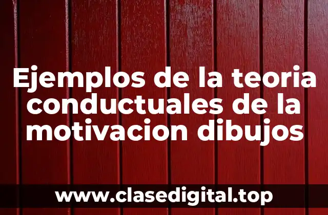 Ejemplos de la teoria conductuales de la motivacion dibujos