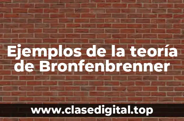 Ejemplos de la teoría de Bronfenbrenner