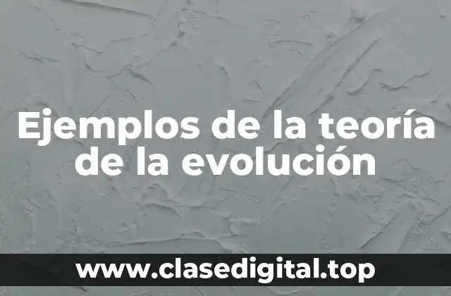 Ejemplos de la teoría de la evolución