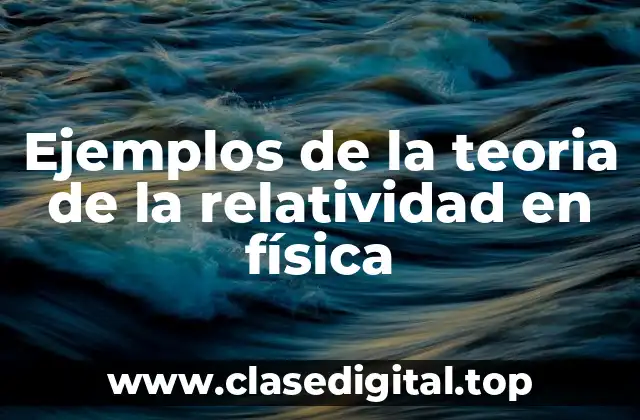 Ejemplos de la teoria de la relatividad en física