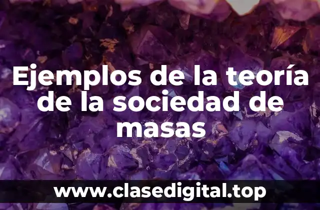 Ejemplos de la teoría de la sociedad de masas