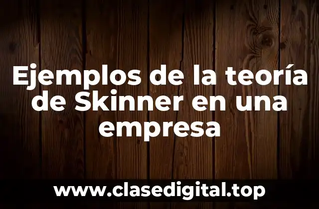 Ejemplos de la teoría de Skinner en una empresa