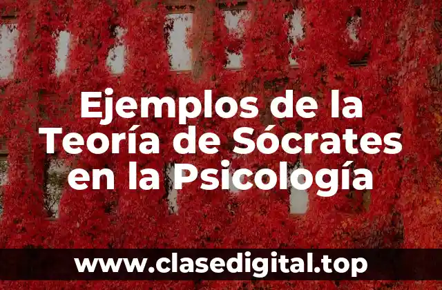 Ejemplos de la Teoría de Sócrates en la Psicología