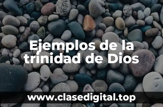Ejemplos de la trinidad de Dios