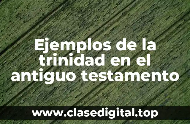 Ejemplos de la trinidad en el antiguo testamento