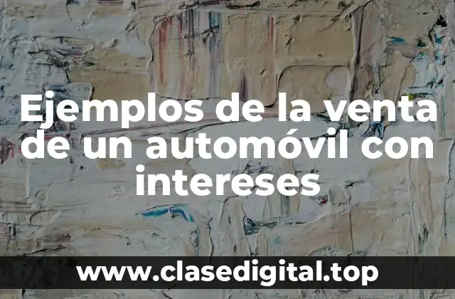 Ejemplos de la venta de un automóvil con intereses