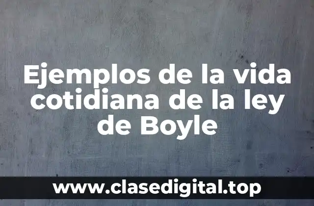 Ejemplos de la vida cotidiana de la ley de Boyle