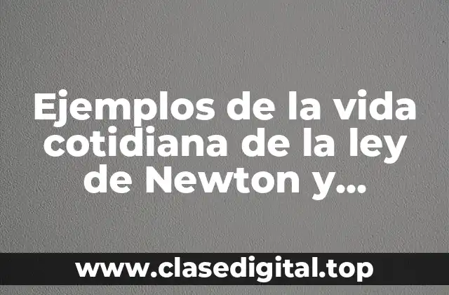 Ejemplos de la vida cotidiana de la ley de Newton y Significado