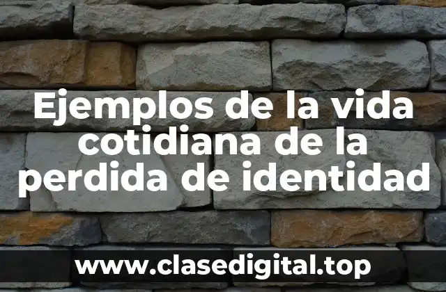 Ejemplos de la vida cotidiana de la perdida de identidad