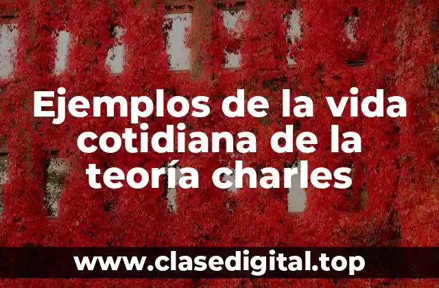 Ejemplos de la vida cotidiana de la teoría charles