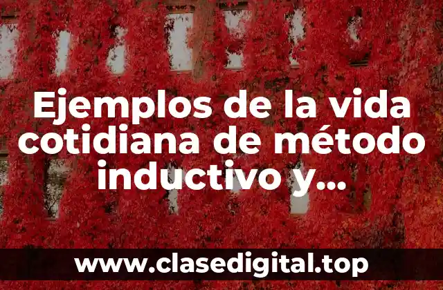 Ejemplos de la vida cotidiana de método inductivo y deductivo
