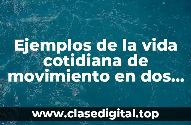 Ejemplos de la vida cotidiana de movimiento en dos dimensiones