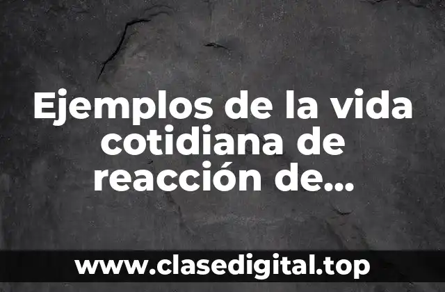 Ejemplos de la vida cotidiana de reacción de descomposición y Significado
