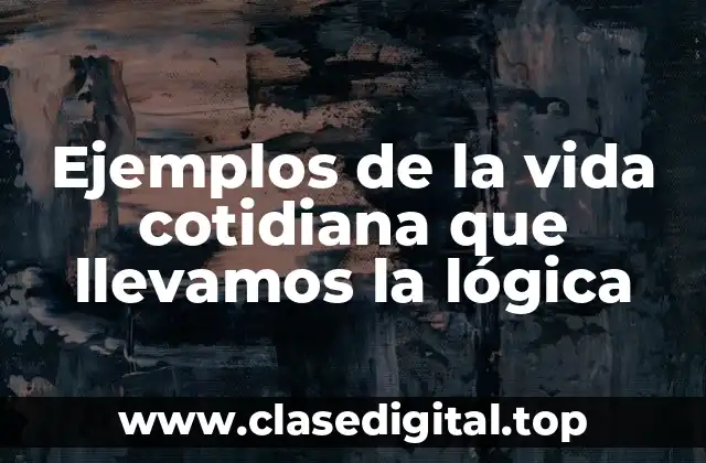 Ejemplos de la lógica en la vida cotidiana