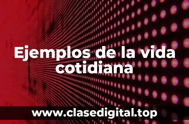 Ejemplos de la vida cotidiana