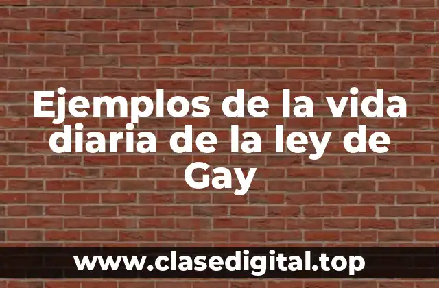 Ejemplos de la vida diaria de la ley de Gay