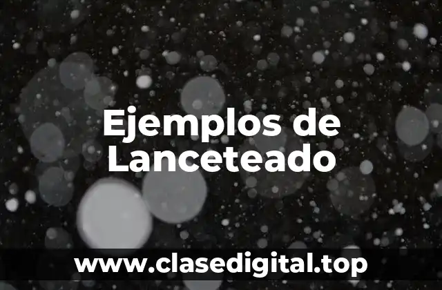 Ejemplos de Lanceteado