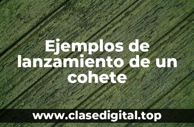 Ejemplos de lanzamiento de un cohete