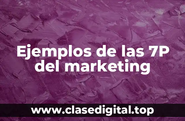 Ejemplos de las 7P del marketing