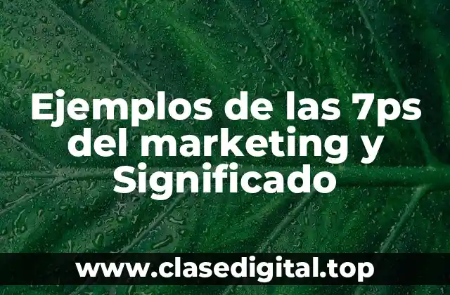 Ejemplos de las 7ps del marketing y Significado