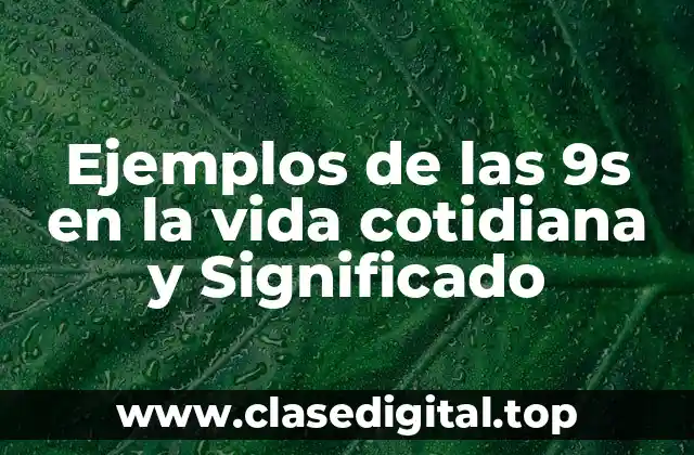 Ejemplos de las 9s en la vida cotidiana y Significado
