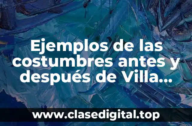 Ejemplos de las costumbres antes y después de Villa Frontera y Significado
