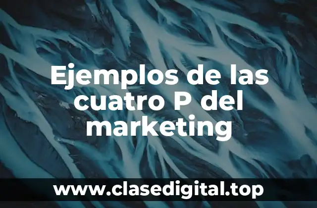 Ejemplos de las cuatro P del marketing