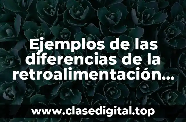 Ejemplos de las diferencias de la retroalimentación positiva y negativa