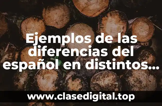 Ejemplos de las diferencias del español en distintos países